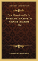 Date Historique De La Formation Du Canon Du Nouveau Testament (1867)