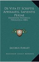 de Vita Et Scriptis Aphraatis, Sapientis Persae: Dissertatio Historico-Theologica (1882)