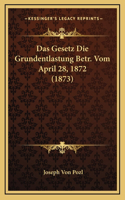 Das Gesetz Die Grundentlastung Betr. Vom April 28, 1872 (1873)