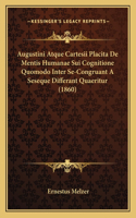 Augustini Atque Cartesii Placita De Mentis Humanae Sui Cognitione Quomodo Inter Se-Congruant A Seseque Differant Quaeritur (1860)