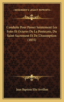 Conduite Pour Passer Saintement Les Fetes Et Octaves De La Pentecote, Du Saint-Sacrement Et De L'Assomption (1835)