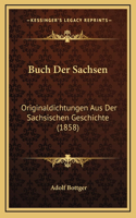Buch Der Sachsen: Originaldichtungen Aus Der Sachsischen Geschichte (1858)