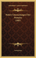 Weitere Untersuchungen Uber Ptomaine (1885)