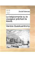 La Belgicomanie Ou Le Voyageur Prèchant La Liberté.
