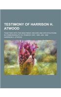 Testimony of Harrison H. Atwood; Together with the Indictment, Record and Specifications in Commonwealth vs. Peabody. Dec. 1895- Jan. 1896