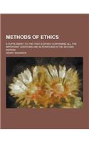 Methods of Ethics; A Supplement to the First Edition--Containing All the Important Additions and Alterations in the Second Edition