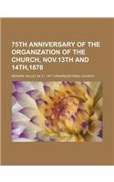 75th Anniversary of the Organization of the Church, Nov.13th and 14th,1878