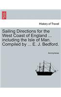 Sailing Directions for the West Coast of England ... Including the Isle of Man. Compiled by ... E. J. Bedford.