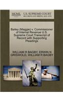 Bailey (Maggie) V. Commissioner of Internal Revenue U.S. Supreme Court Transcript of Record with Supporting Pleadings