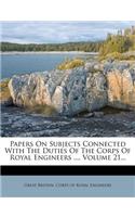 Papers on Subjects Connected with the Duties of the Corps of Royal Engineers ..., Volume 21...