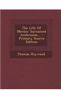 The Life of Merlin: Surnamed Ambrosius... - Primary Source Edition