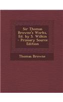 Sir Thomas Browne's Works, Ed. by S. Wilkin