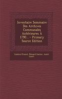 Inventaire Sommaire Des Archives Communales Anterieures a 1790... - Primary Source Edition