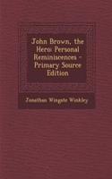 John Brown, the Hero: Personal Reminiscences - Primary Source Edition