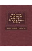Lectures on Architecture, Volume 2... - Primary Source Edition