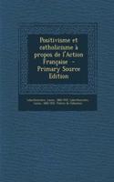 Positivisme Et Catholicisme a Propos de L'Action Francaise