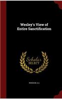 Wesley's View of Entire Sanctification