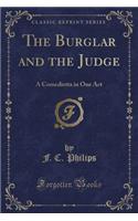 The Burglar and the Judge: A Comedietta in One Act (Classic Reprint)