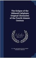 The Eclipse of the 'Abbasid Caliphate; Original Chronicles of the Fourth Islamic Century