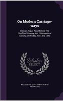 On Modern Carriage-ways: Being A Paper Read Before The Sheffield Literary And Philosophical Society, On Friday, Nov. 3rd, 1843