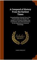 A Compend of History From the Earliest Times: Comprehending a General View of the Present State of the World, With Respect to Civilization, Religion, and Government, and a Brief Dissertation On 