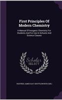 First Principles Of Modern Chemistry: A Manual Of Inorganic Chemistry For Students And For Use In Schools And Science Classes