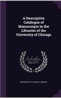 Descriptive Catalogue of Manuscripts in the Libraries of the University of Chicago