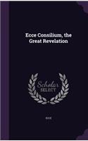 Ecce Consilium, the Great Revelation