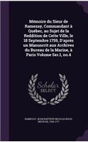 Mémoire du Sieur de Ramezay, Commandant à Québec, au Sujet de la Reddition de Cette Ville, le 18 Septembre 1759, D'après un Manuscrit aux Archives du Bureau de la Marine, à Paris Volume Ser.1, no.4