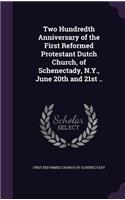 Two Hundredth Anniversary of the First Reformed Protestant Dutch Church, of Schenectady, N.Y., June 20th and 21st ..