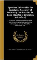 Speeches Delivered in the Legislative Assembly of Ontario by the Hon. Geo. W. Ross, Minister of Education [microform]