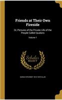 Friends at Their Own Fireside: Or, Pictures of the Private Life of the People Called Quakers; Volume 1