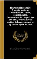 Nouveau dictionnaire français, système Educationnel rimes, consonnances, homonymes, décomposition des mots, combinaisons variées de leurs éléments et équivalents jeux de mots