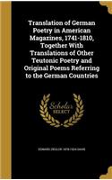 Translation of German Poetry in American Magazines, 1741-1810, Together With Translations of Other Teutonic Poetry and Original Poems Referring to the German Countries