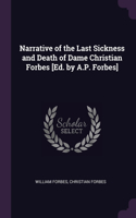 Narrative of the Last Sickness and Death of Dame Christian Forbes [Ed. by A.P. Forbes]