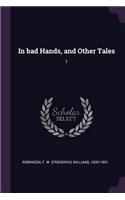 In bad Hands, and Other Tales