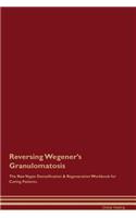 Reversing Wegener's Granulomatosis the Raw Vegan Detoxification & Regeneration Workbook for Curing Patients