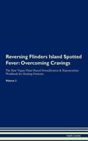 Reversing Flinders Island Spotted Fever: Overcoming Cravings The Raw Vegan Plant-Based Detoxification & Regeneration Workbook for Healing Patients. Volume 3