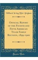 Official Report of the Fourth and Fifth American Tyler Family Reunion, 1899-1900 (Classic Reprint)