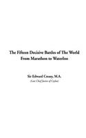 Fifteen Decisive Battles of The World From Marathon to Waterloo