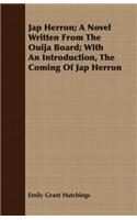 Jap Herron; A Novel Written from the Ouija Board; With an Introduction, the Coming of Jap Herron