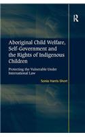 Aboriginal Child Welfare, Self-Government and the Rights of Indigenous Children