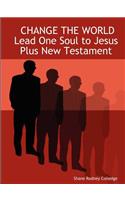 Change the World Lead One Soul to Jesus Plus New Testament