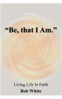 "Be, That I Am.": (English)