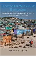 Doctors Without Borders: Humanitarian Quests, Impossible Dreams of Médecins Sans Frontières