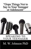 "Oops Things Not to Say To your Teenager Or Adolescent": Speaking To Your Teenager(English)