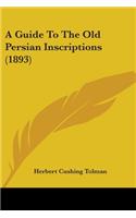 A Guide To The Old Persian Inscriptions (1893)