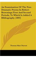 Examination Of The Non-Dramatic Poems In Robert Brownings First And Second Periods, To Which Is Added A Bibliography (1893)