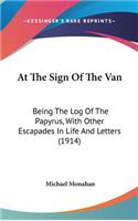 At the Sign of the Van: Being the Log of the Papyrus, with Other Escapades in Life and Letters (1914)