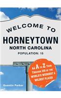 Welcome to Horneytown, North Carolina, Population: 15: An A to Z Tour Through 201 of the World's Weirdest & Wildest Places